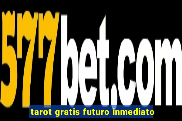 tarot gratis futuro inmediato